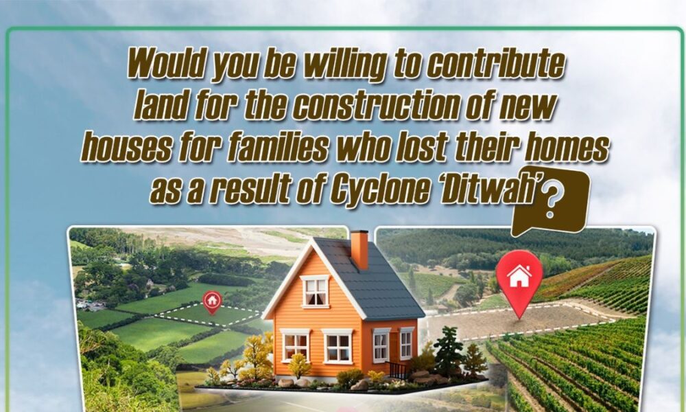 Opportunity to contribute land for housing families displaced by Cyclone Ditwah – Sri Lanka Mirror – Right to Know. Power to Change