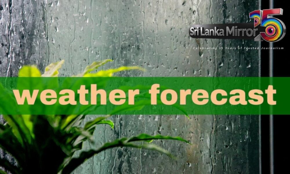 Heavy rain and strong winds forecast today – Sri Lanka Mirror – Right to Know. Power to Change